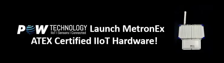 PowTechnology Launch MetronEx ATEX Certified IIoT Hardware!