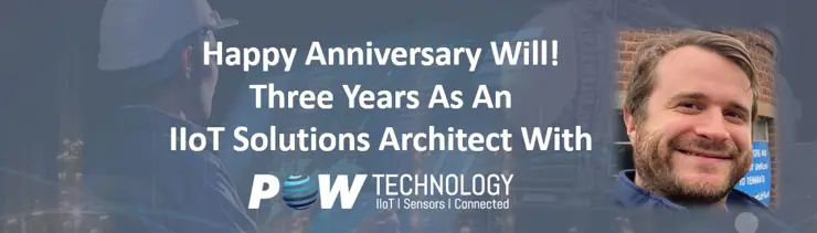 Happy Anniversary Will! Three Years As a PowTechnology IIoT Solutions Architect!